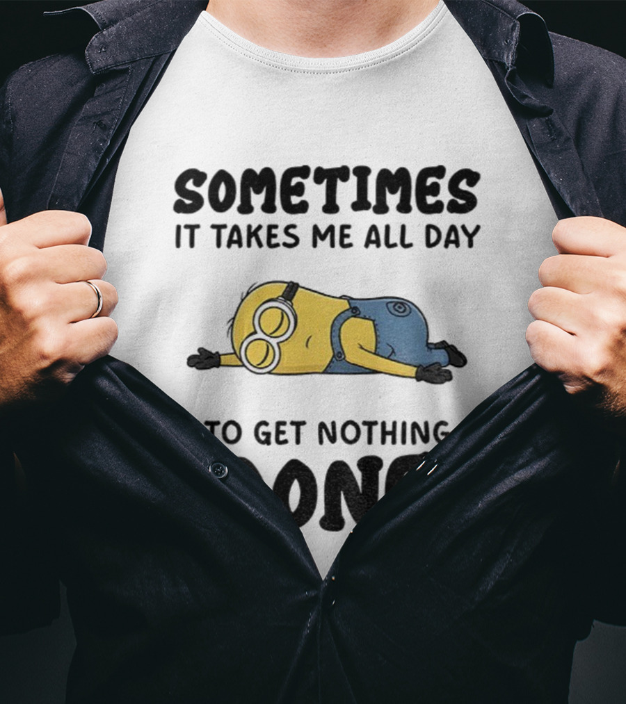 Minion Sometimes It Takes Me All Day To Get Nothing Done T-Shirt