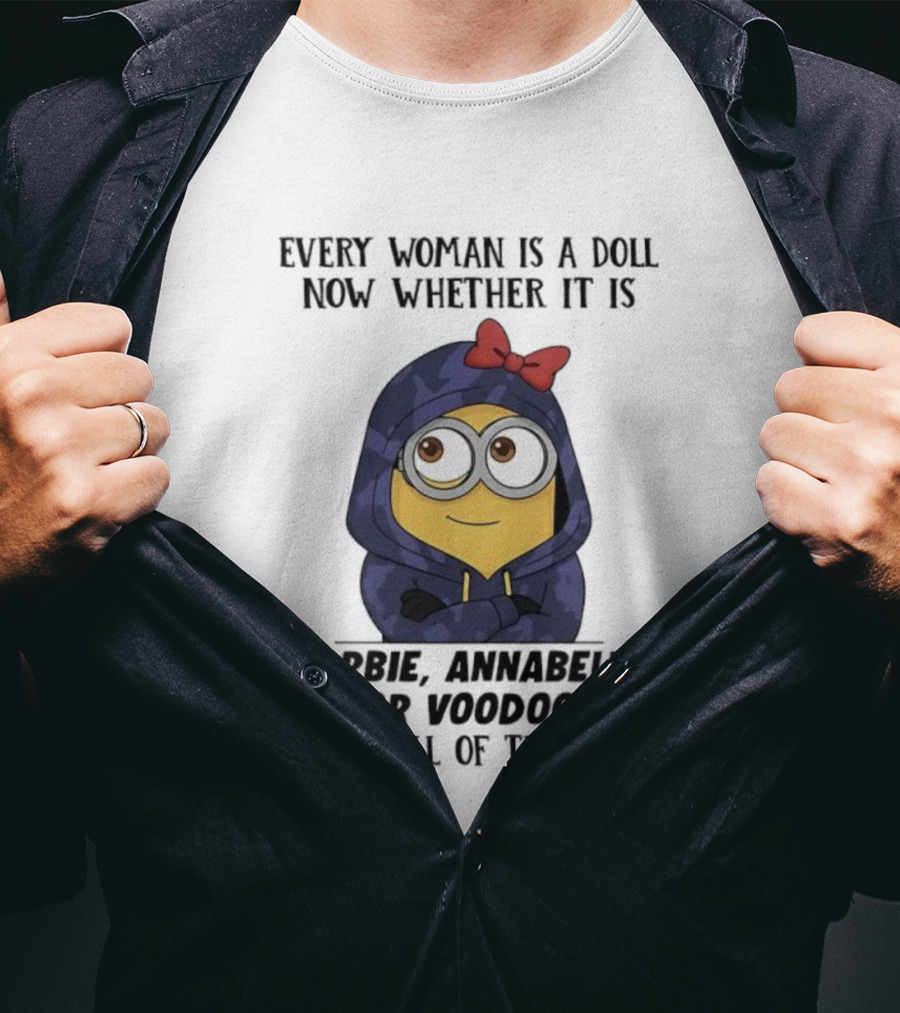 Minions Every Woman Is A Doll Whether Barbie Annabelle Voodoo Roll Of The Dice T-Shirt