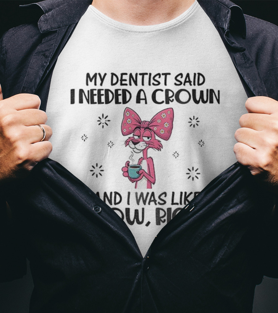 Funny Pink Bunny Bow My Dentist Said I Needed A Crown And I Was Like I Know Right T-Shirt