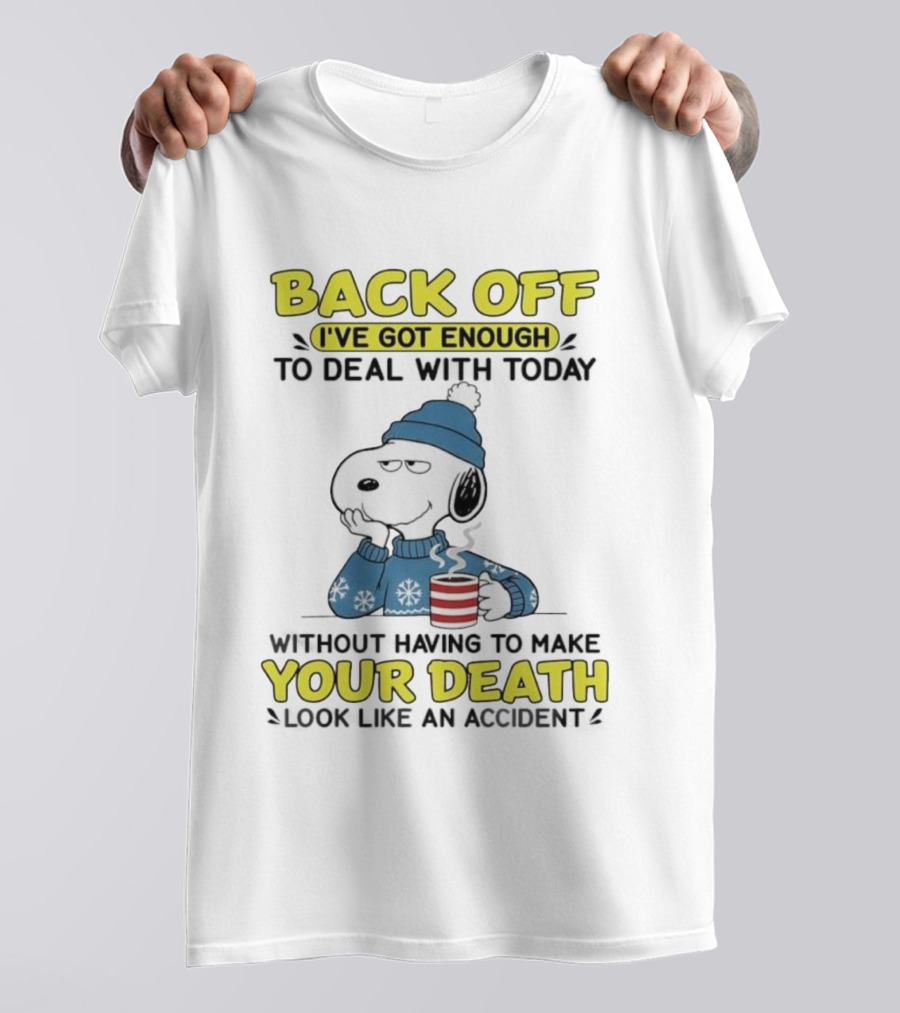 BACK OFF I'VE GOT ENOUGH DEAL WITH TODAY SNOOPY YOUR DEATH T-Shirt