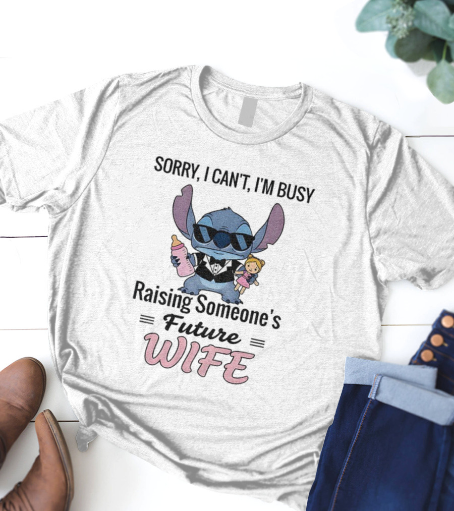 Sorry I Can’t I’m Busy Raising Someone’s Future Wife Stitch Character Holding Baby Bottle And Doll T-Shirt