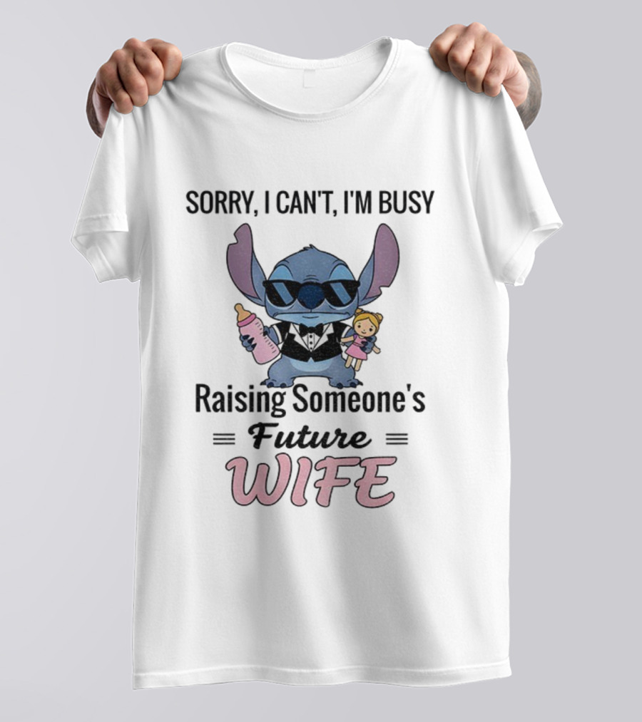 Sorry I Can’t I’m Busy Raising Someone’s Future Wife Stitch Character Holding Baby Bottle And Doll T-Shirt