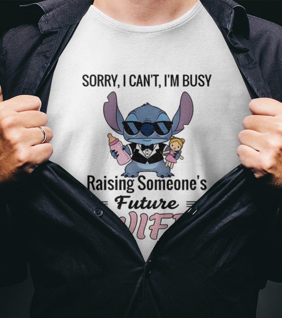Sorry I Can’t I’m Busy Raising Someone’s Future Wife Stitch Character Holding Baby Bottle And Doll T-Shirt