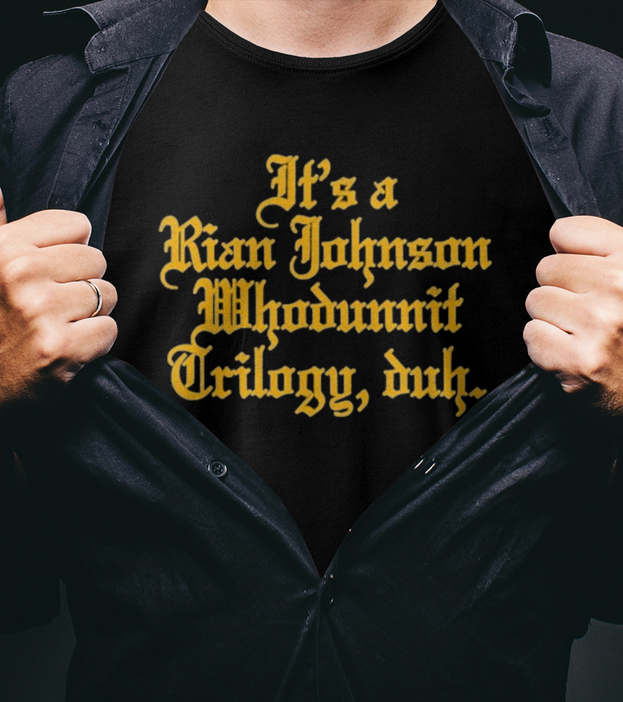 It's A Rian Johnson Whodunnit Trilogy Duh Text T-Shirt