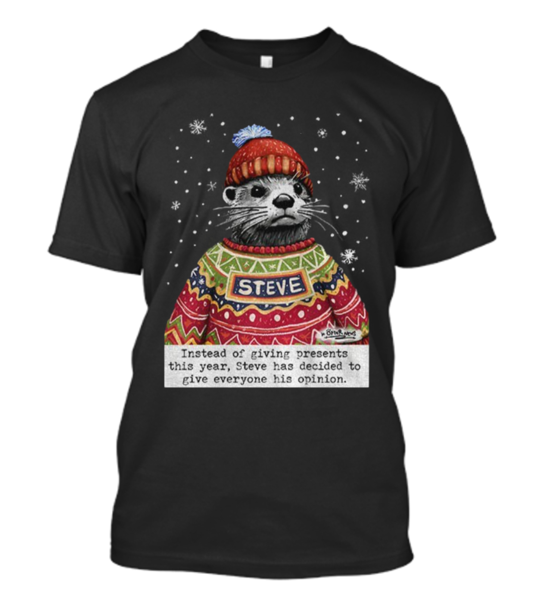 Steve Otter Christmas Sweater Humor Instead Of Giving Presents Opinion T-Shirt
