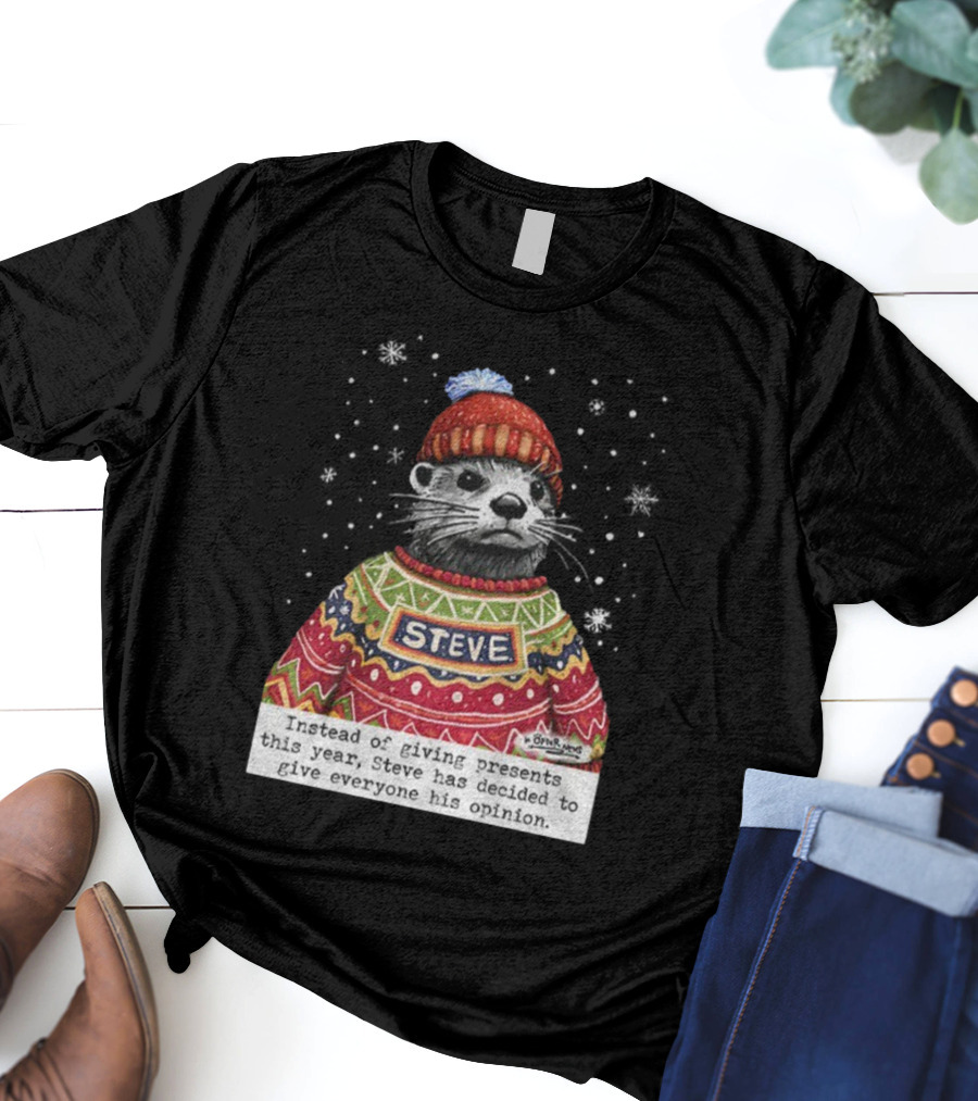 Steve Otter Christmas Sweater Humor Instead Of Giving Presents Opinion T-Shirt