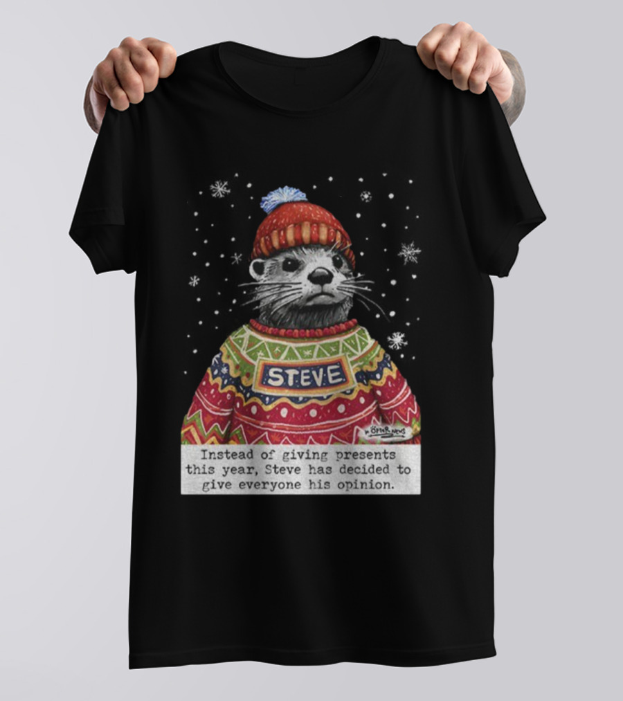 Steve Otter Christmas Sweater Humor Instead Of Giving Presents Opinion T-Shirt