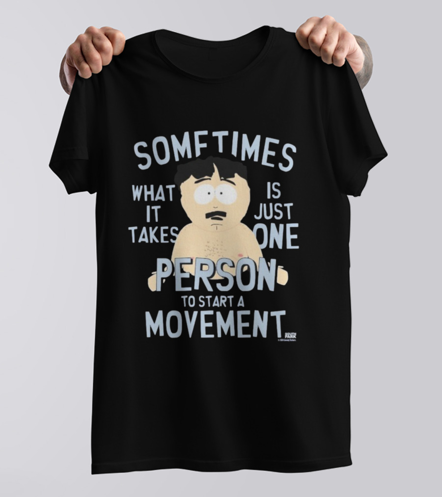 South Park Randy Sometimes What It Takes Is Just One Person To Start A Movement T-Shirt