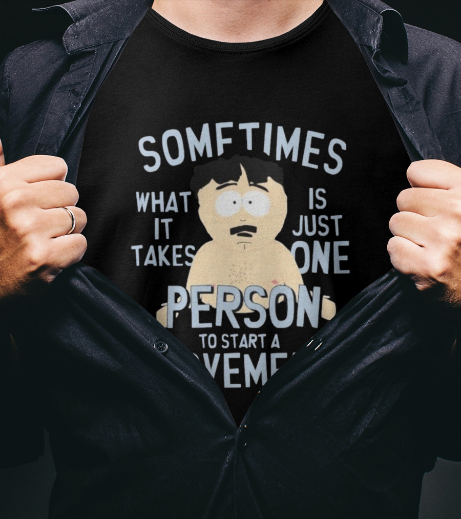South Park Randy Sometimes What It Takes Is Just One Person To Start A Movement T-Shirt