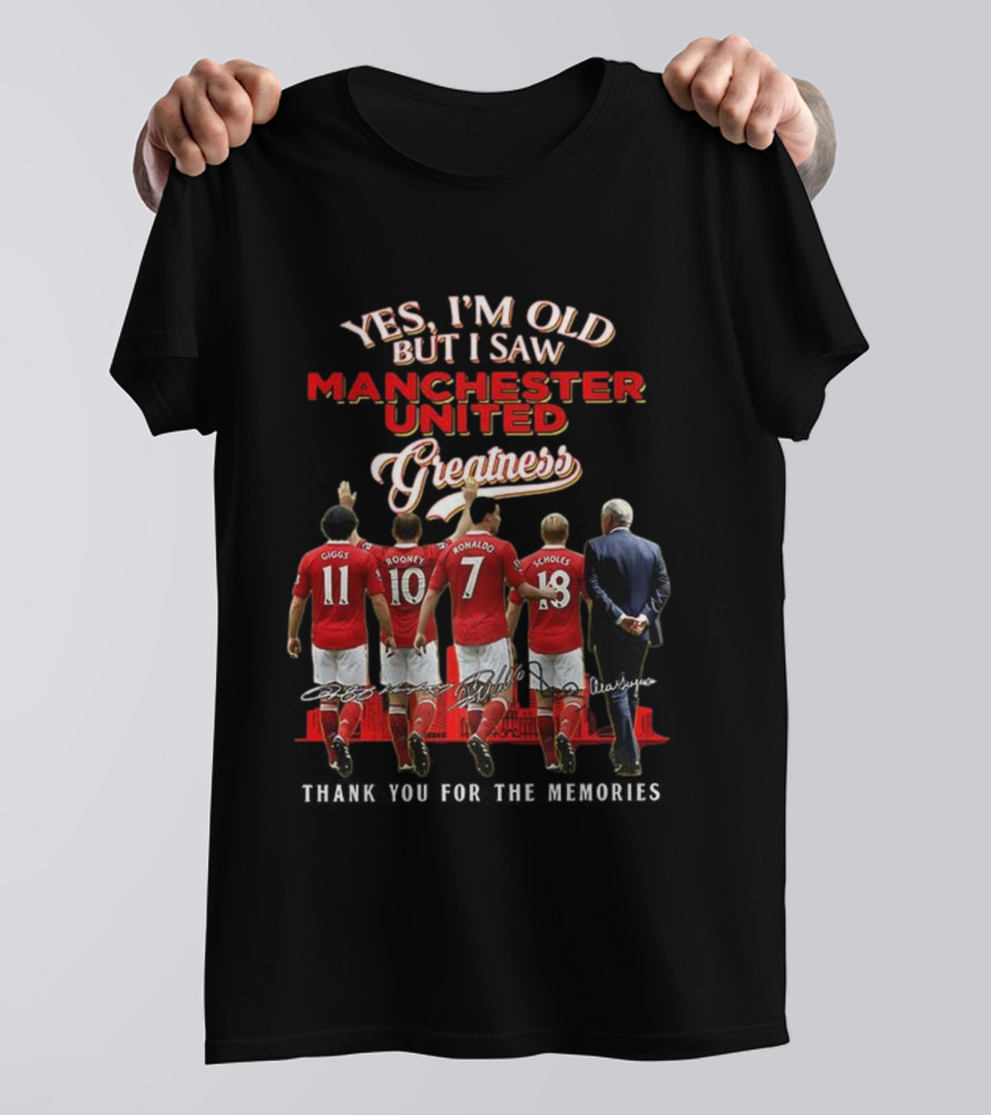 Yes I’m Old But I Saw Manchester United Greatness Thank You For The Memories Giggs Rooney Ronaldo Scholes Legends T-Shirt
