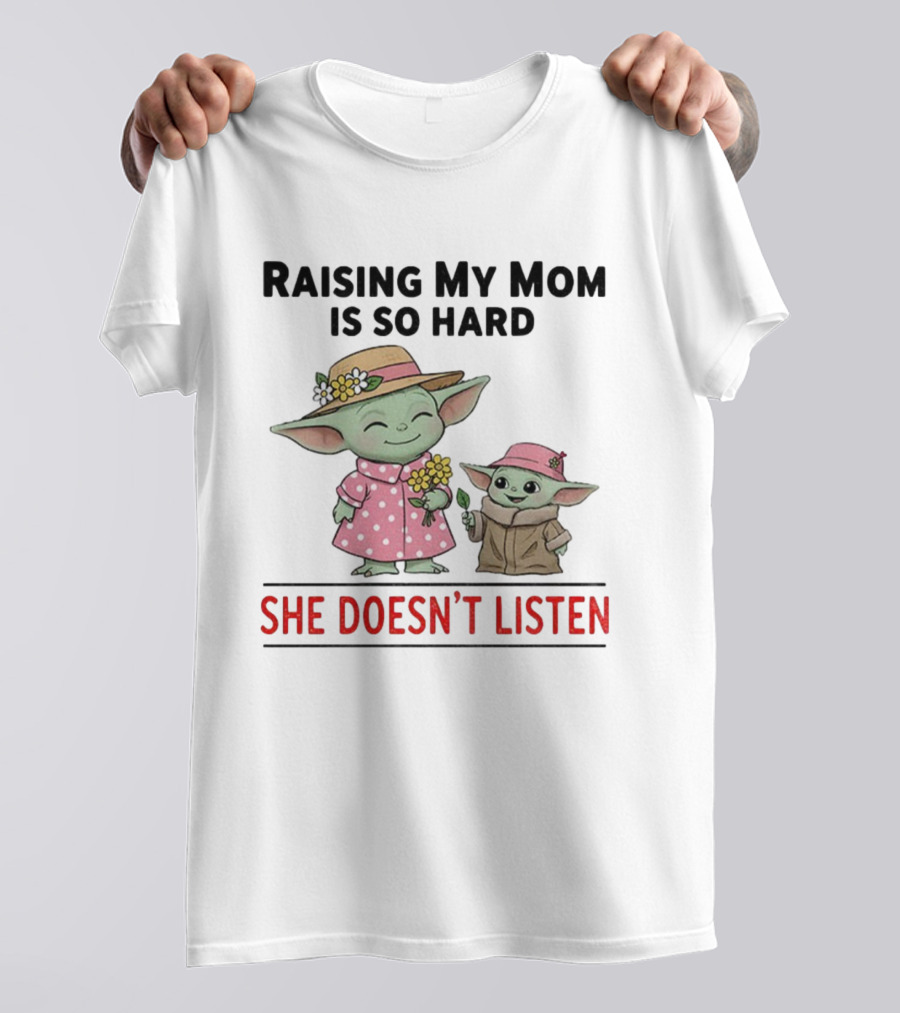 Raising My Mom Is So Hard She Doesn’t Listen Baby Yoda Christmas T-Shirt