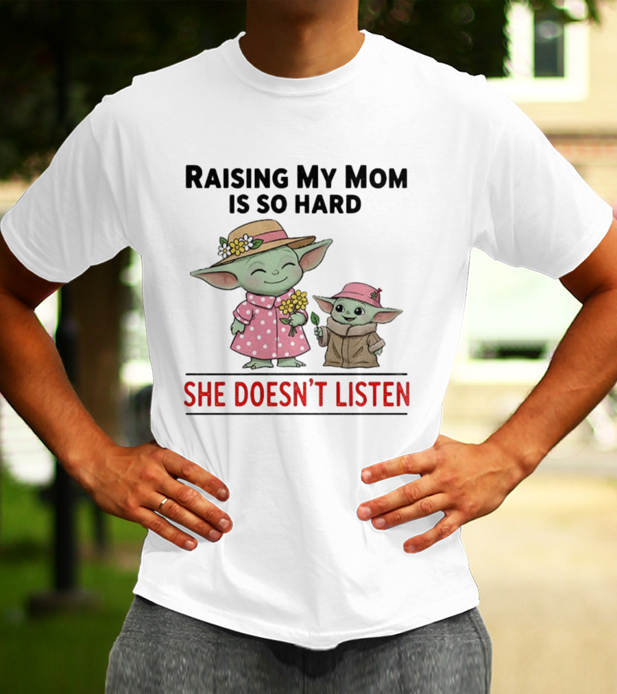 Raising My Mom Is So Hard She Doesn’t Listen Baby Yoda Christmas T-Shirt