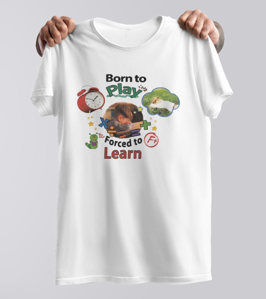 Born To Play Forced To Learn Kids Education Humor With Alarm And F Grade T-Shirt