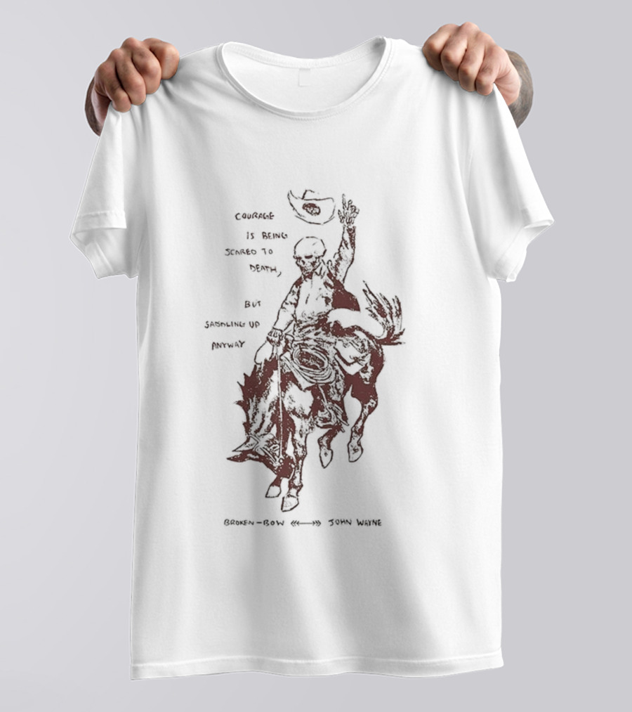 Courage Is Being Scared To Death But Saddling Up Anyway Broken Bow John Wayne Sketch Cowboy Riding Horse T-Shirt