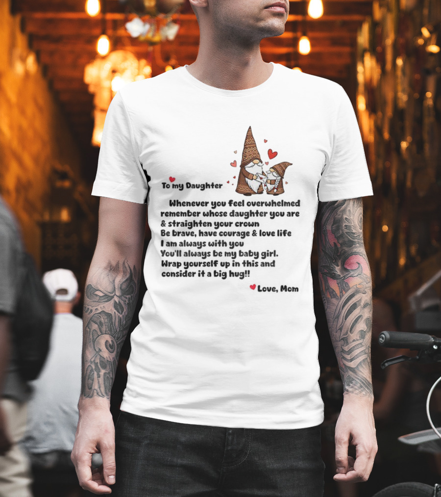Gnome Love To My Daughter Remember Whose Crown You Wear Whenever Overwhelmed T-Shirt