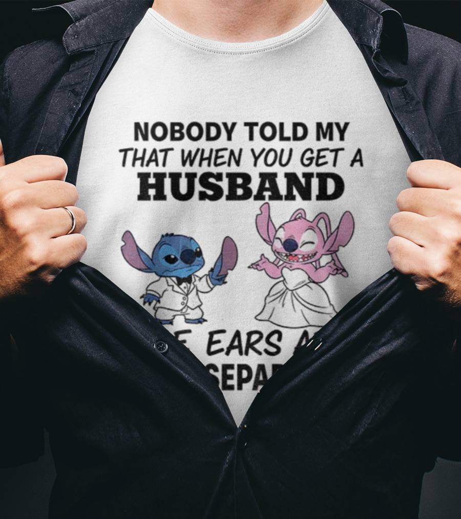 Stitch Nobody Told Me That When You Get A Husband The Ears Are Sold Separately T-Shirt
