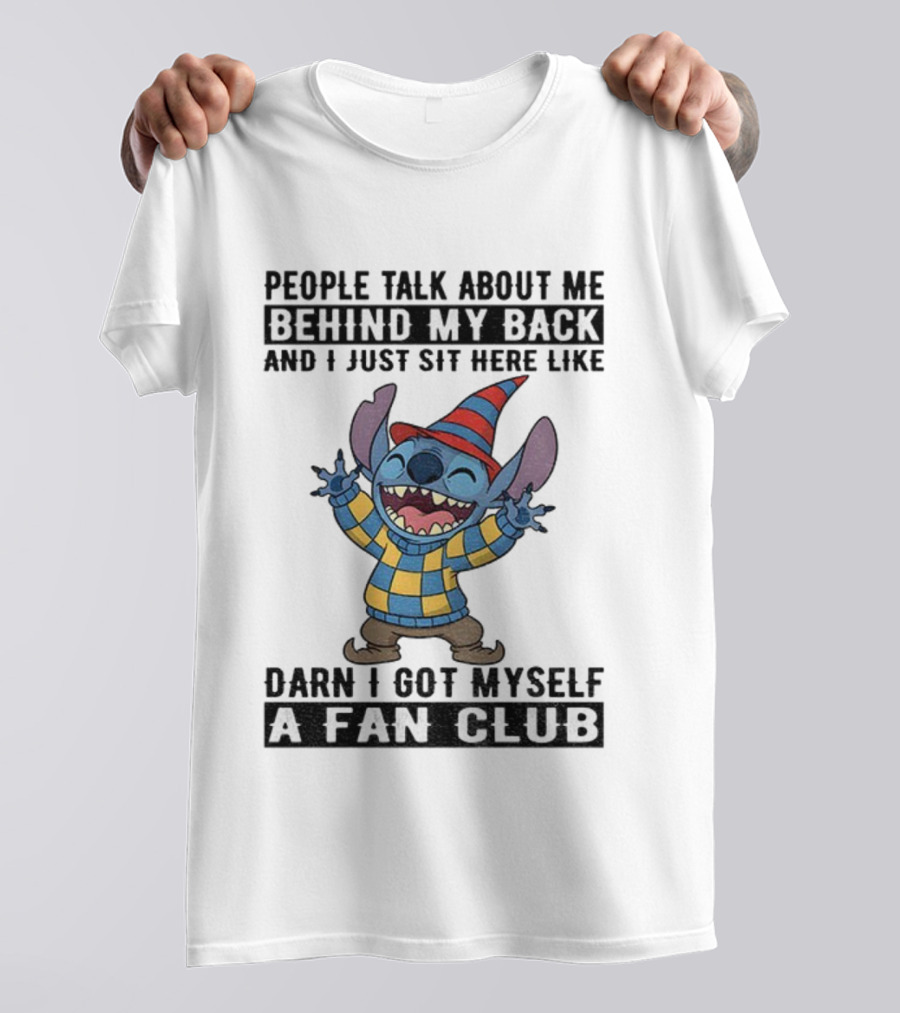 People Talk About Me Behind My Back Stitch A Fan Club T-Shirt