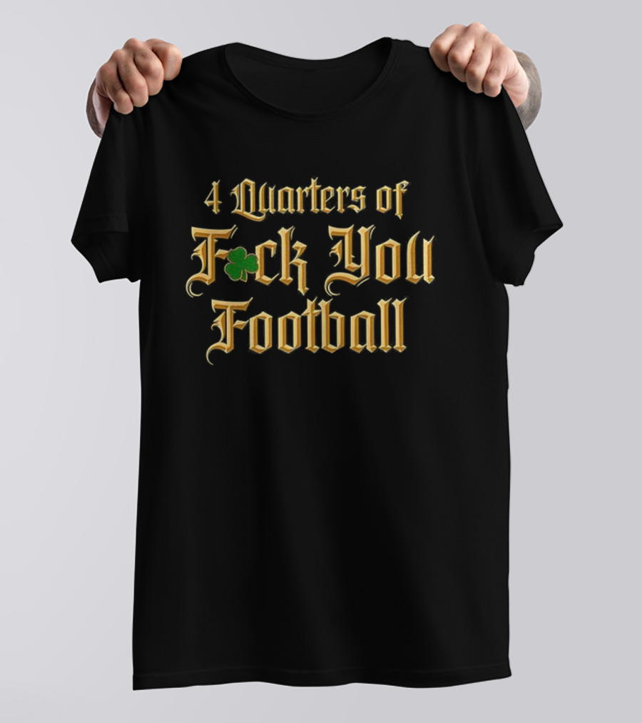 4 Quarters Of F*ck You Football Irish Clover T-Shirt