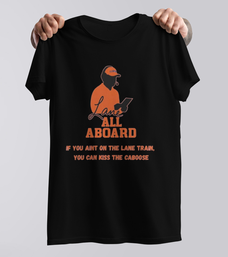 Florida Gators Lane All Aboard If You Ain't On The Lane Train You Can Kiss The Caboose T-Shirt