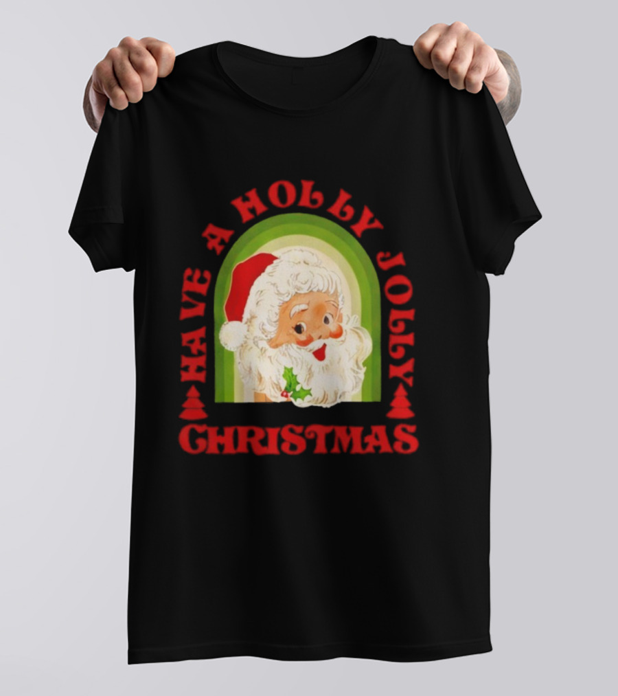 Have A Holly Jolly Christmas Santa Claus Holiday T-Shirt