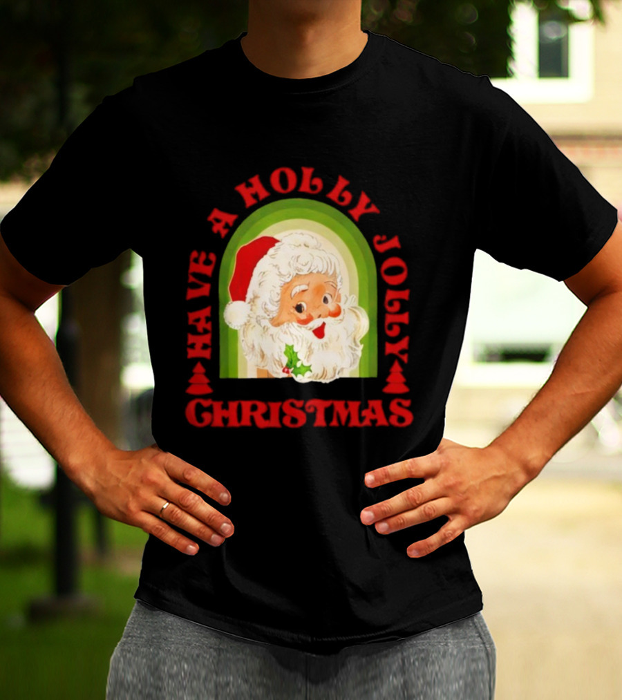 Have A Holly Jolly Christmas Santa Claus Holiday T-Shirt
