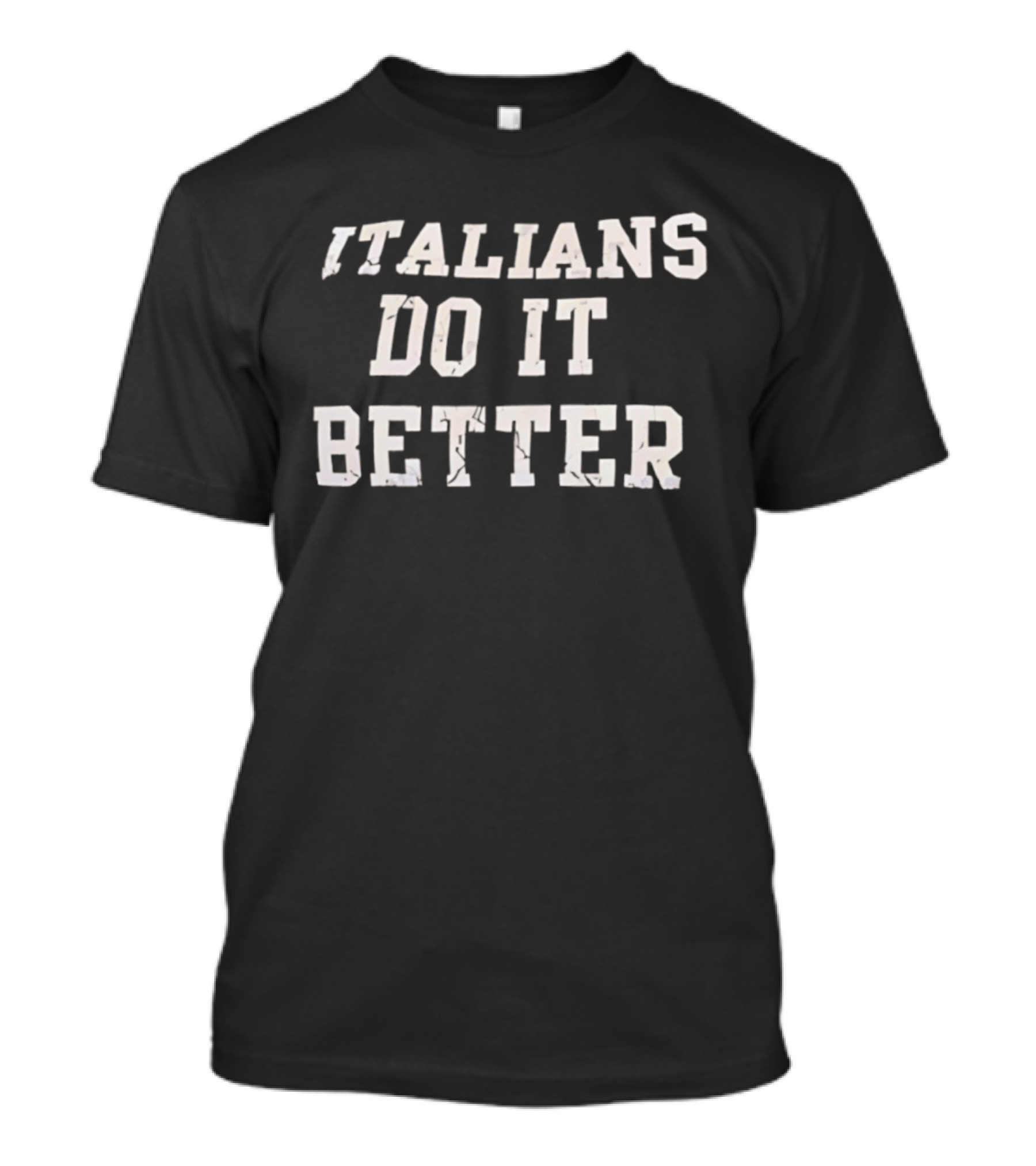 Italians Do It Better Classic Quote T-Shirt