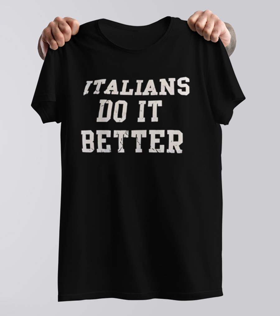 Italians Do It Better Classic Quote T-Shirt