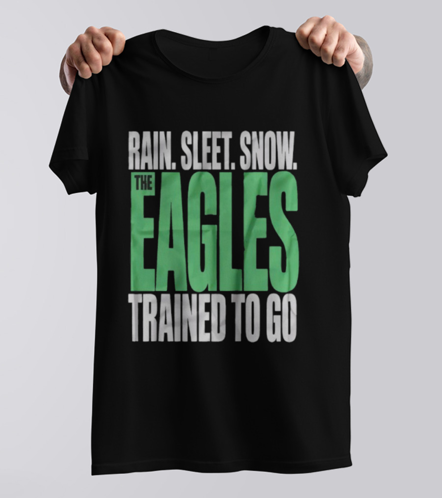 Philadelphia Eagles Rain Sleet Snow Trained To Go T-Shirt