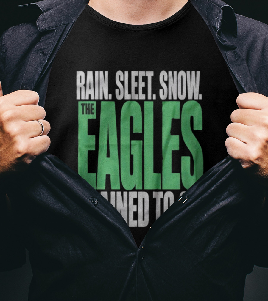 Philadelphia Eagles Rain Sleet Snow Trained To Go T-Shirt