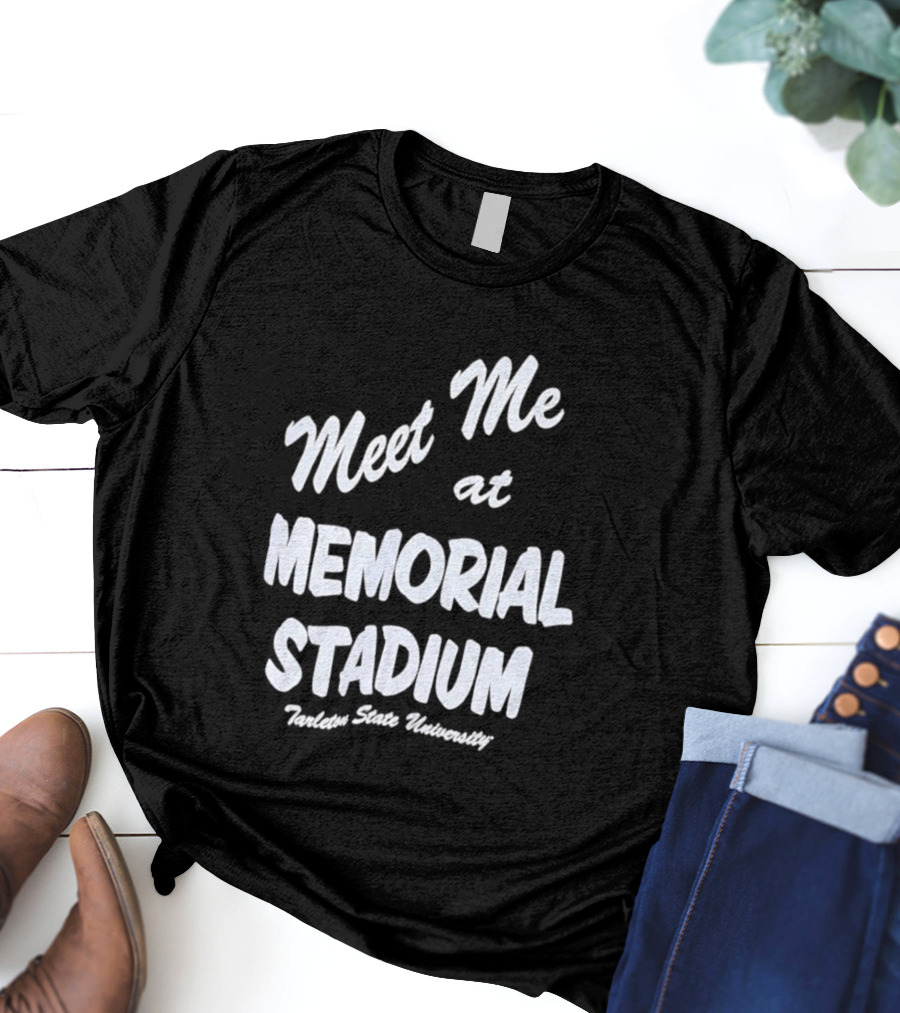 Meet Me At Memorial Stadium Tarleton State University T-Shirt