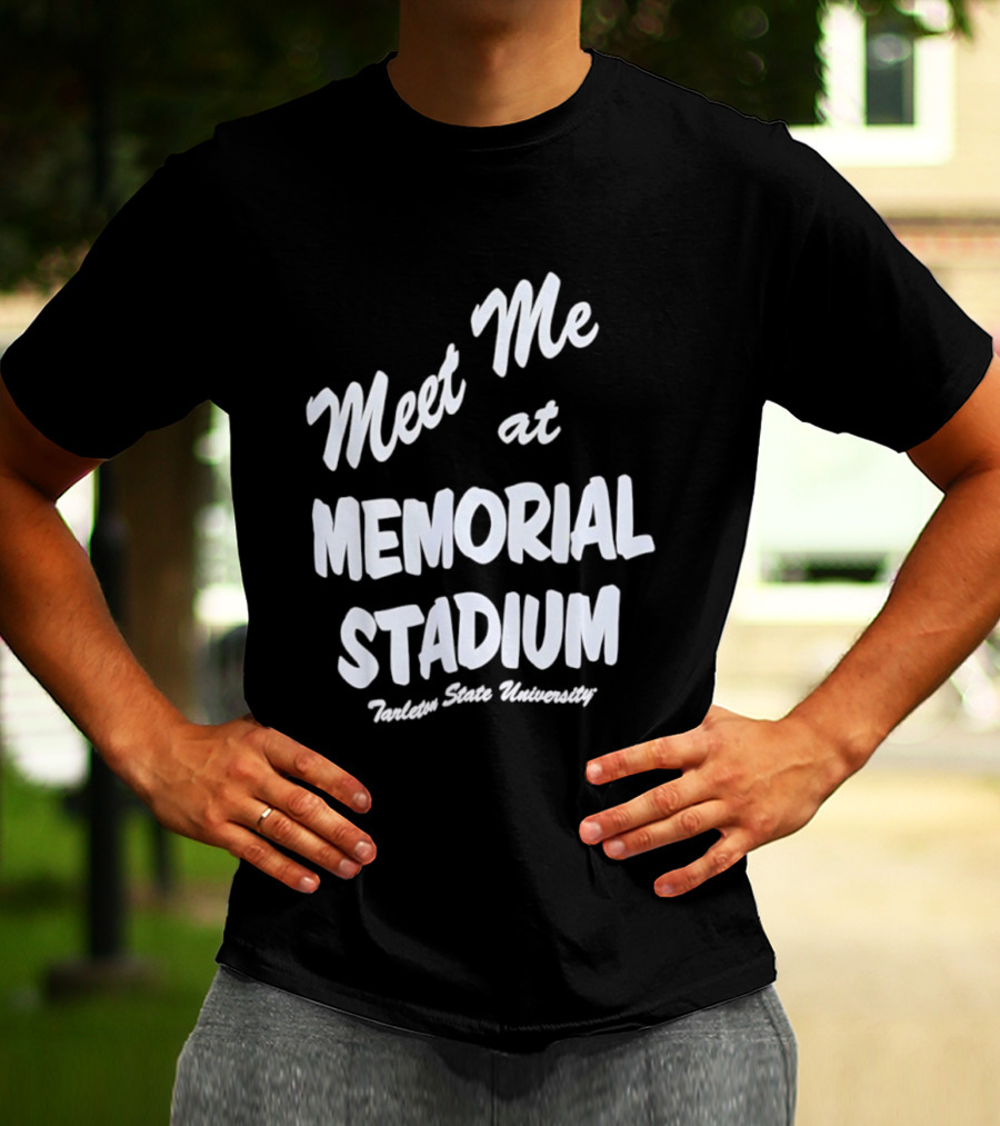 Meet Me At Memorial Stadium Tarleton State University T-Shirt