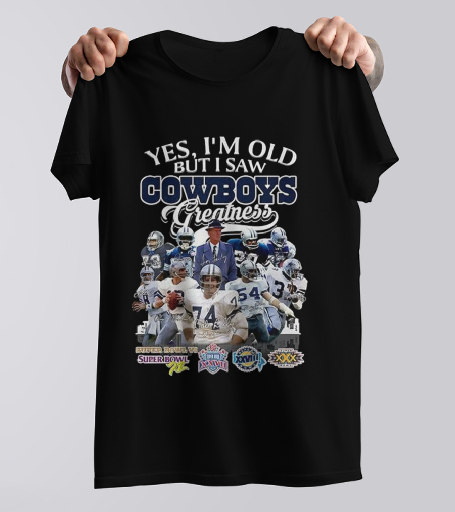 Yes I'm Old But I Saw Cowboys Greatness Super Bowl VI XII XXVII XXVIII XXX T-Shirt