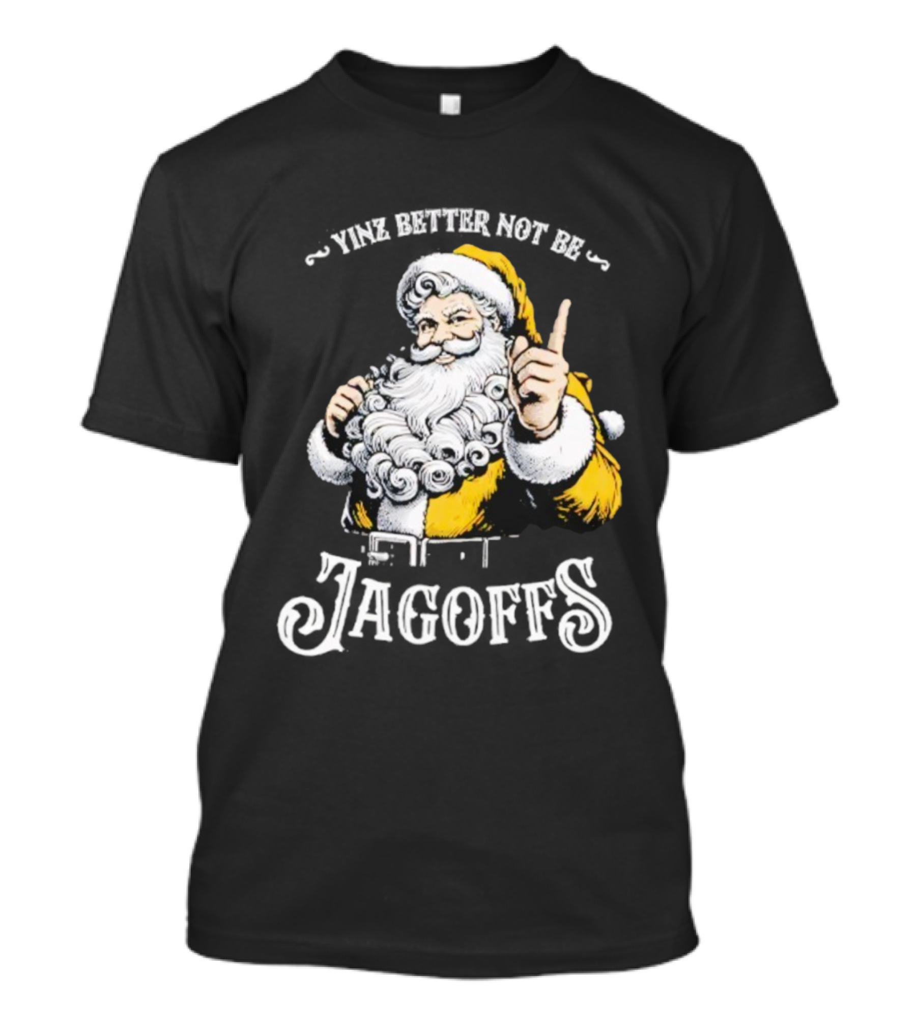 Santa Claus Yinz Better Not Be Jagoffs T-Shirt