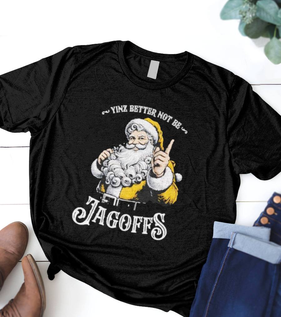 Santa Claus Yinz Better Not Be Jagoffs T-Shirt