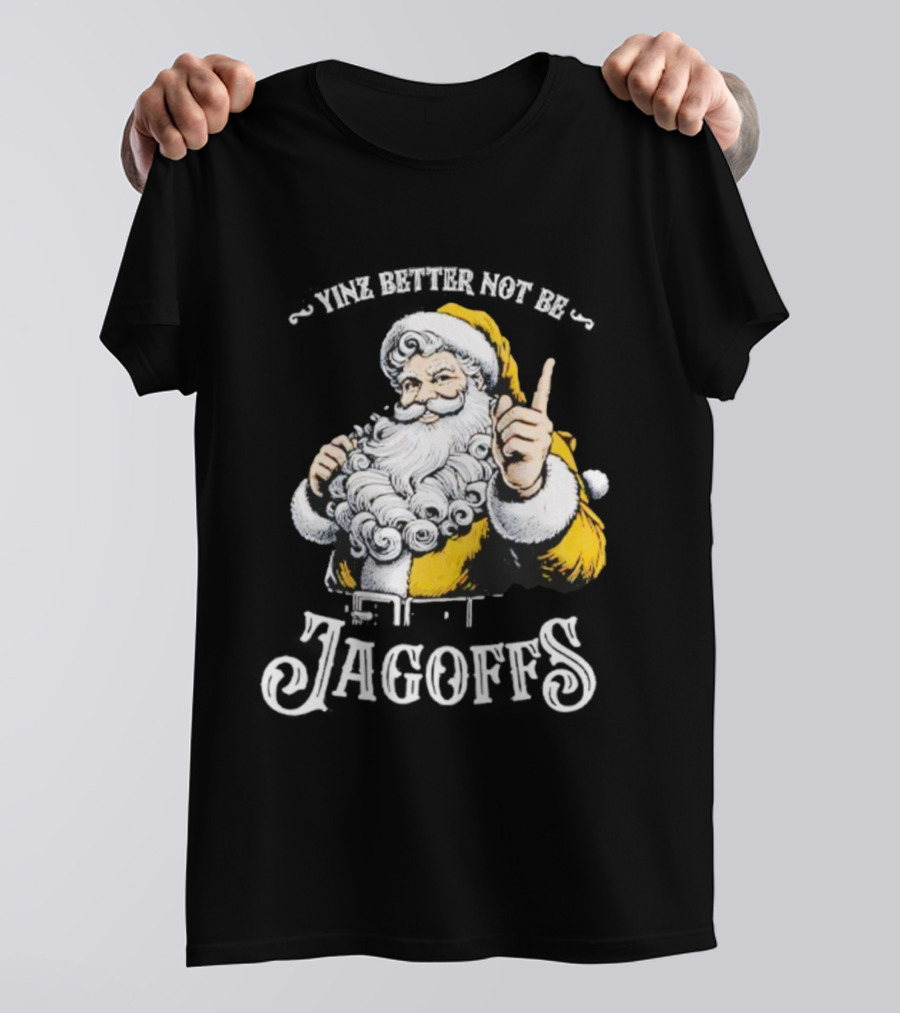 Santa Claus Yinz Better Not Be Jagoffs T-Shirt