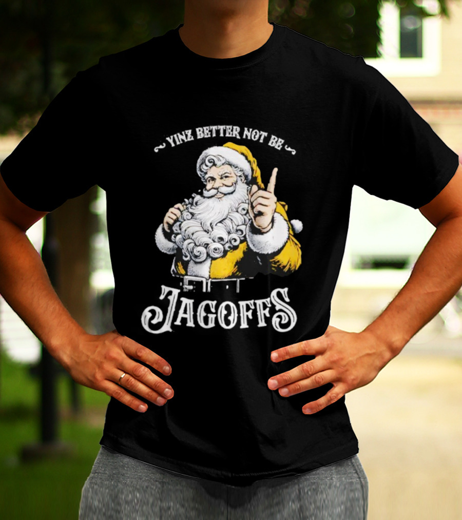 Santa Claus Yinz Better Not Be Jagoffs T-Shirt