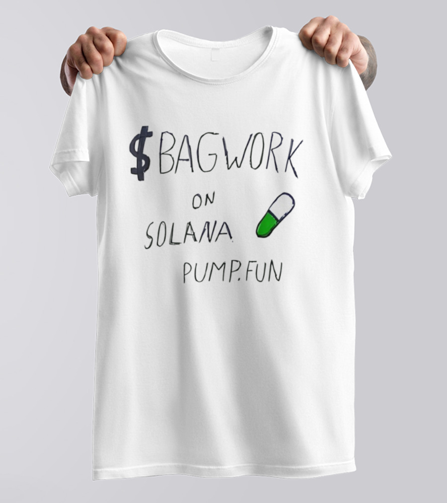 $Bagwork Solana Pill On Pump Fun T-Shirt