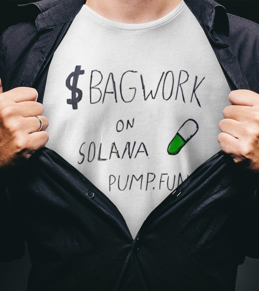 $Bagwork Solana Pill On Pump Fun T-Shirt