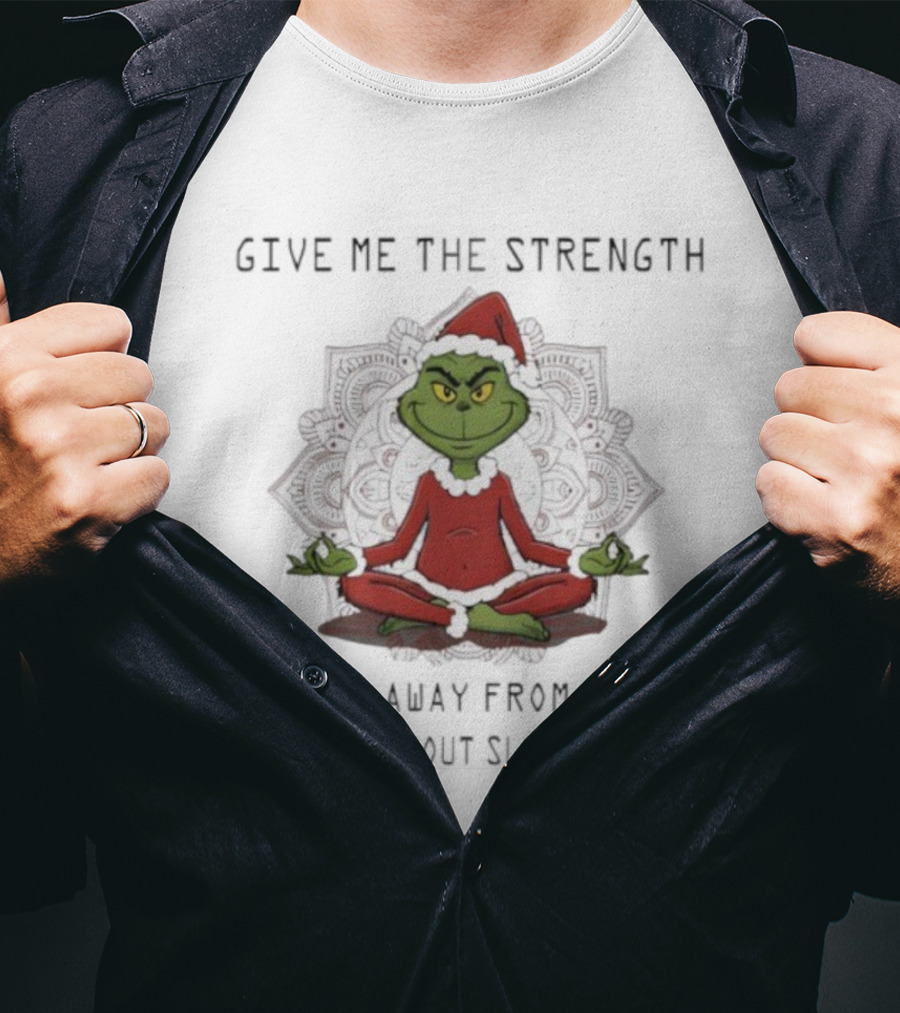 Grinch Meditation Give Me The Strength To Walk Away From Stupid People Without Slapping Them T-Shirt