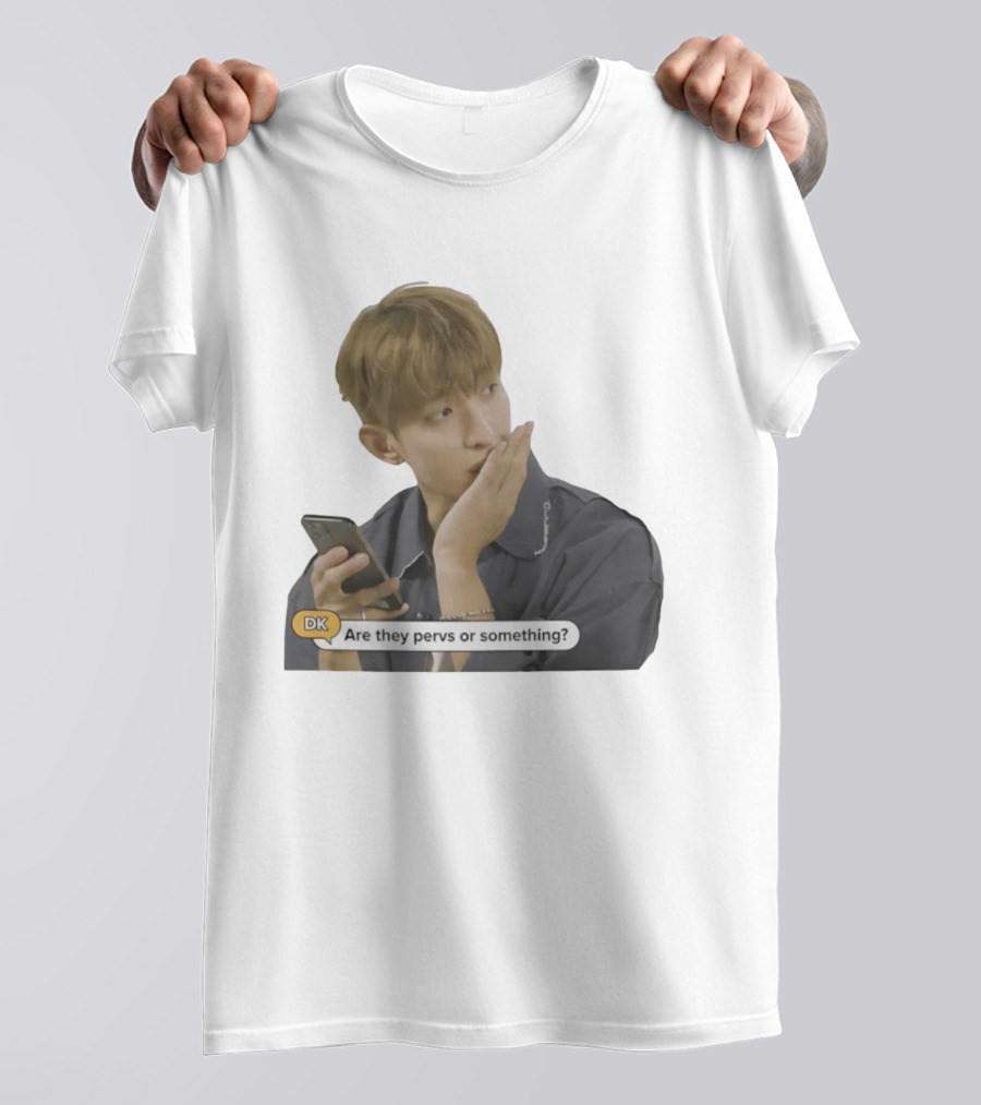 DK Are They Pervs Or Something Text Message Reaction Image T-Shirt