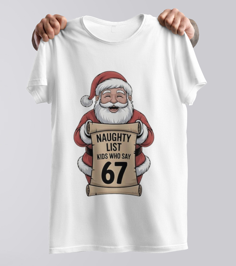 Santa Claus Naughty List Kids Who Say 67 Christmas T-Shirt
