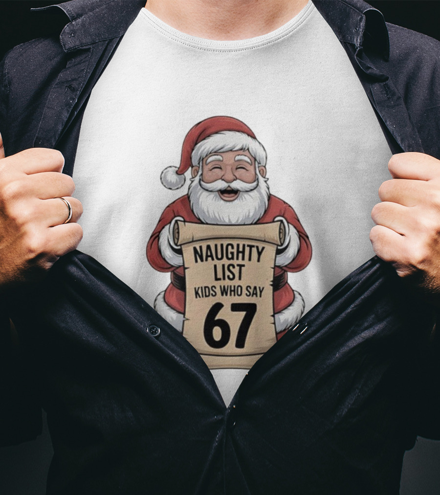 Santa Claus Naughty List Kids Who Say 67 Christmas T-Shirt