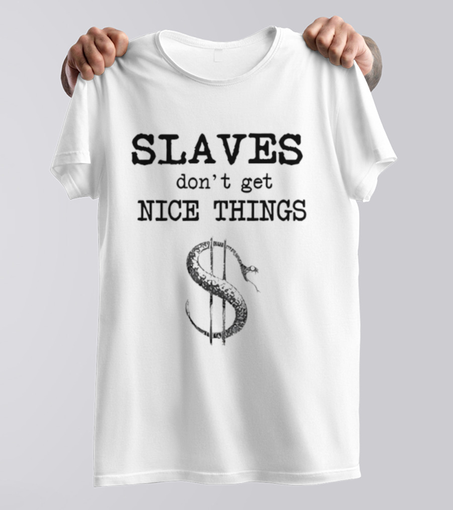 Slaves Don’t Get Nice Things Dollar Symbol Snake T-Shirt