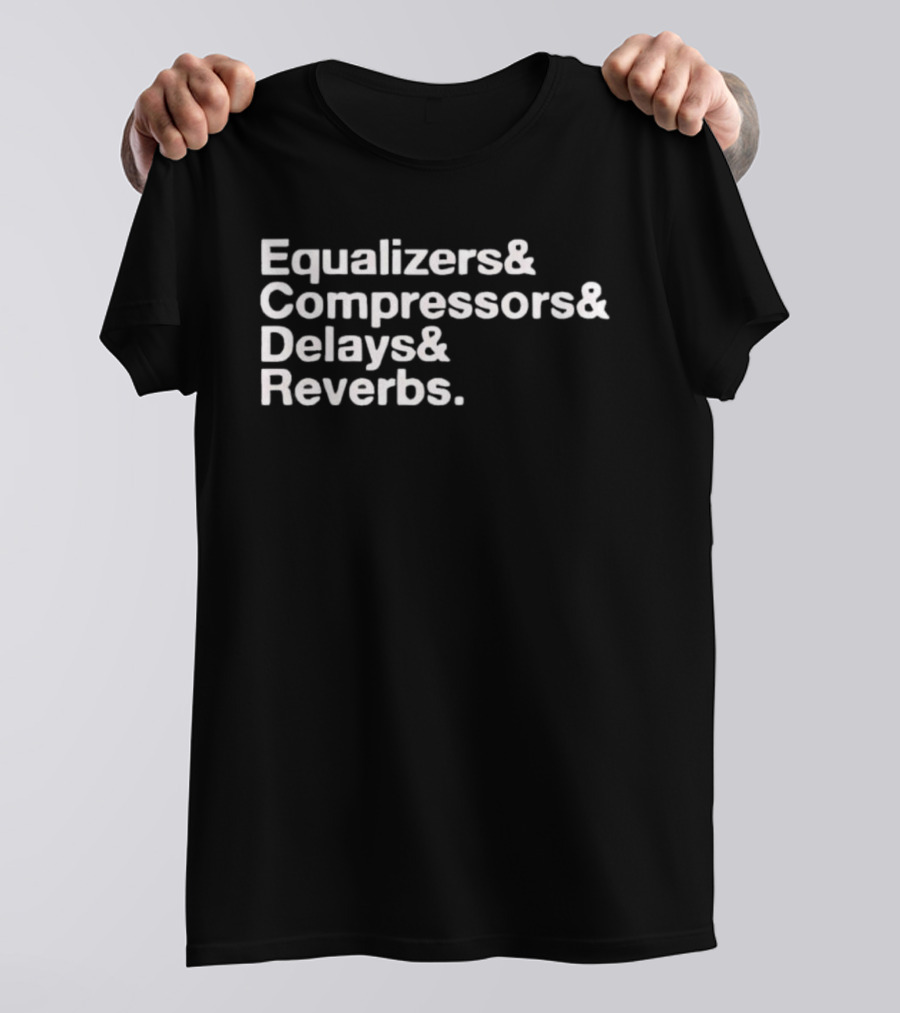 Equalizers Compressors Delays Reverbs Music Production Essentials T-Shirt