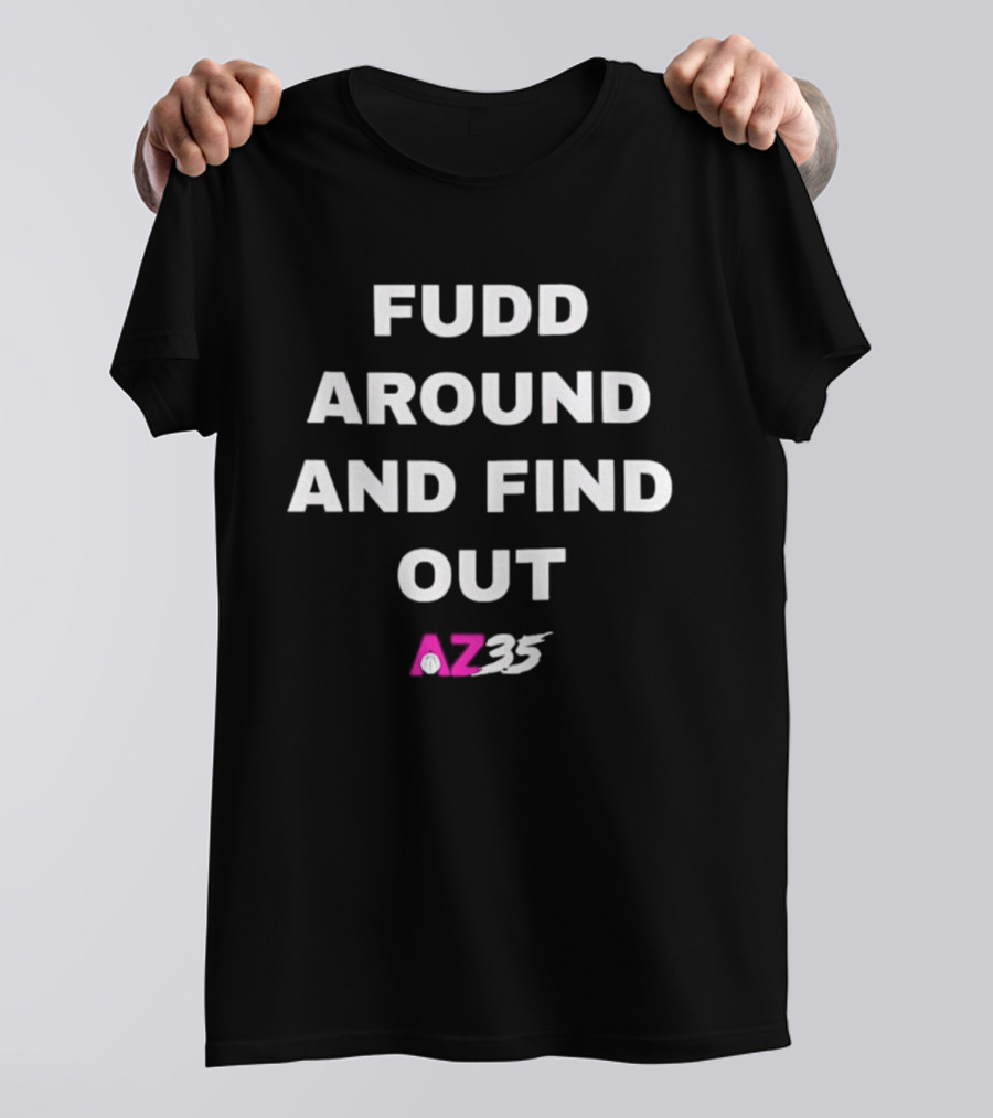 Fudd Around And Find Out AZ35 T-Shirt