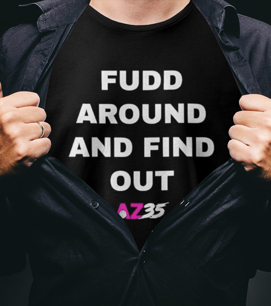 Fudd Around And Find Out AZ35 T-Shirt