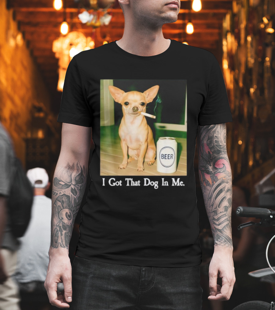 I Got That Dog In Me Chihuahua Smoking Beer Can T-Shirt