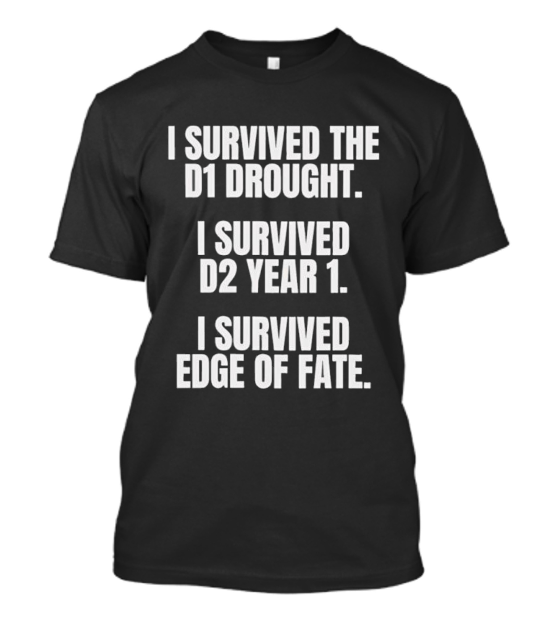 I Survived The D1 Drought D2 Year 1 Edge Of Fate T-Shirt