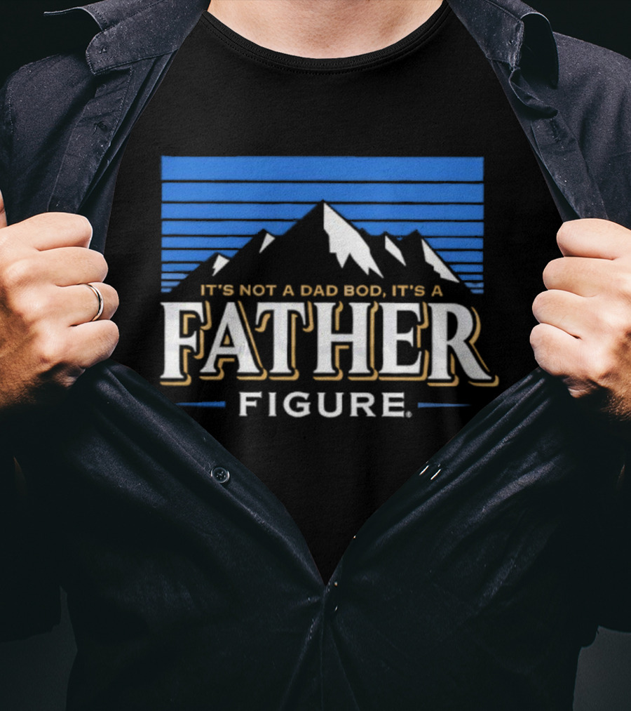 It's Not A Dad Bod It's A Father Figure Mountain Silhouette T-Shirt