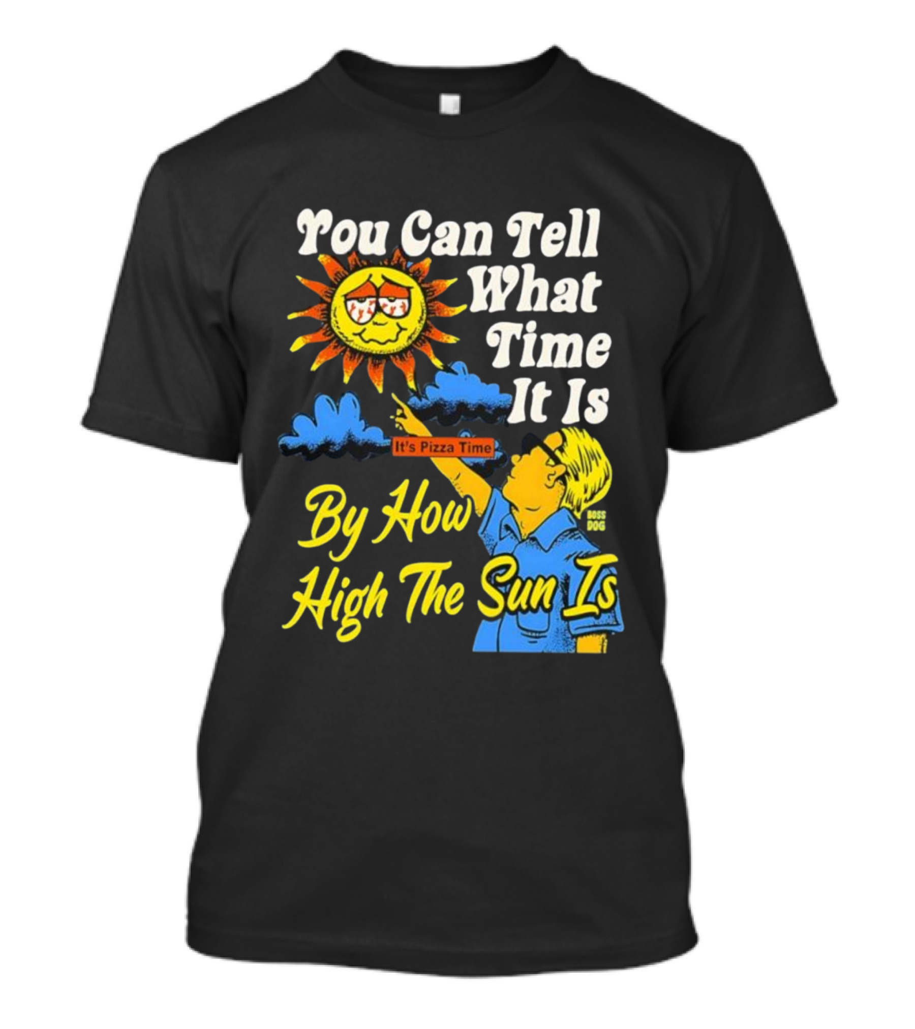 You Can Tell What Time It Is By How High The Sun Is It's Pizza Time T-Shirt